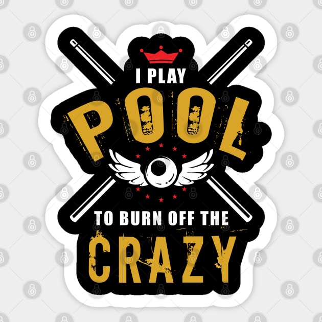 I Play Pool To Burn Off The Crazy Sticker by TDesign